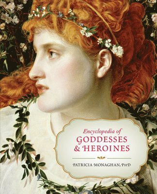 bokomslag Encyclopedia of Goddesses and Heroines