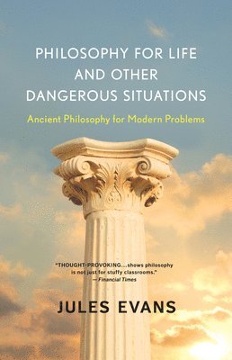 bokomslag Philosophy for Life and Other Dangerous Situations: Ancient Philosophy for Modern Problems