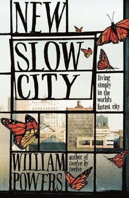 William Powers - New Slow City: Living Simply in the World's Fastest City, Häftad