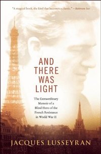 bokomslag And There Was Light: The Extraordinary Memoir of a Blind Hero of the French Resistance in World War II
