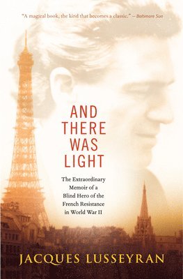 bokomslag And There Was Light: The Extraordinary Memoir of a Blind Hero of the French Resistance in World War II