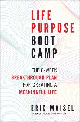 Eric Maisel - Life Purpose Boot Camp, Häftad