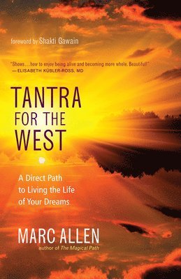 Marc Allen - Tantra for the West: A Direct Path to Living the Life of Your Dreams, Häftad