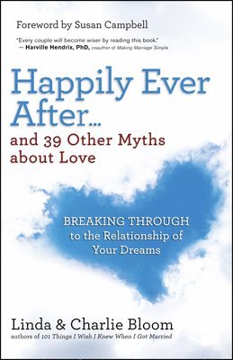 Linda Bloom, Charlie Bloom - Happily Ever After and 39 Other Myths About Love, Häftad