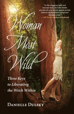 Woman Most Wild: Three Keys to Liberating the Witch Within