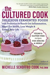 bokomslag The Cultured Cook: Delicious Fermented Foods with Probiotics to Knock Out Inflammation, Boost Gut Health, Lose Weight & Extend Your Life