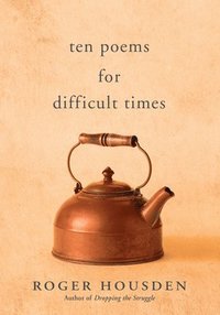 bokomslag Ten Poems for Difficult Times