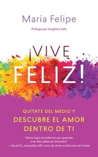 bokomslag Vive Feliz! / Live Your Happy: Quítate del Medio Y Descubre El Amor Dentro de Ti / Get Out of Your Own Way and Find the Love Within