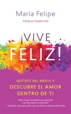 bokomslag Vive Feliz! / Live Your Happy: Quítate del Medio Y Descubre El Amor Dentro de Ti / Get Out of Your Own Way and Find the Love Within