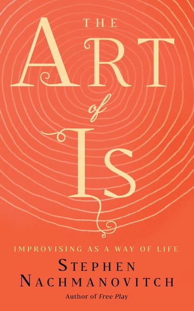 Stephen Nachmanovitch - Art of Is, Häftad