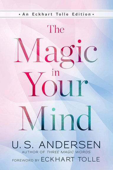 U.S. Andersen, Eckhart Tolle - Magic In Your Mind, Häftad