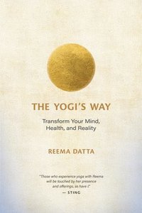 bokomslag The Yogi's Way: Transform Your Mind, Health, and Reality