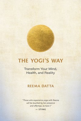 The Yogi's Way: Transform Your Mind, Health, and Reality 1