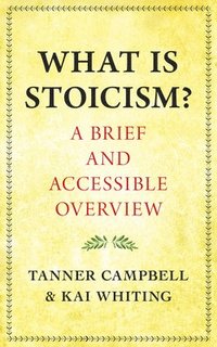 bokomslag What Is Stoicism?: A Brief and Accessible Overview