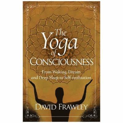 David Frawley - Yoga of Consciousness, Häftad