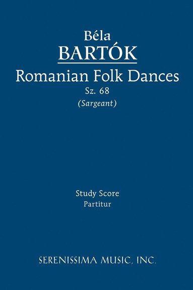 Bela Bartok, Richard W Sargeant Jr - Romanian Folk Dances, Sz.68, Häftad