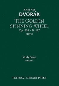 bokomslag The Golden Spinning Wheel, Op.109 / B.197