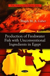 bokomslag Production of Fresh Water Fish with Unconventional Ingredients in Egypt