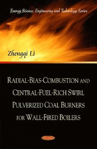 bokomslag Radial-Bias-Combustion & Central-Fuel-Rich Swirl Pulverized Coal Burners for Wall-Fired Boilers