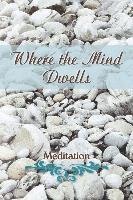 bokomslag Where the Mind Dwells: Meditation