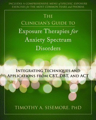 Timothy A Sisemore - Sisemore, T: Clinician's Guide to Exposure Therapies for Anx, Häftad