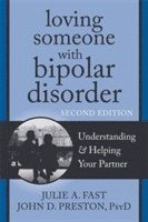 John D Preston, Julie A. Fast - Loving Someone with Bipolar Disorder, Second Edition, Häftad
