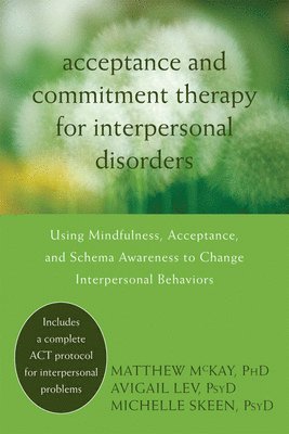Matthew McKay, Avigail Lev, Michelle Skeen, Matthew Mckay - Acceptance and Commitment Therapy for Interpersonal Problems, Häftad