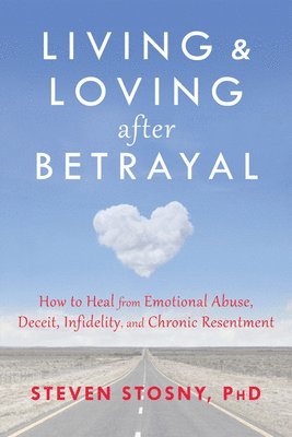 Steven Stosny - Living and Loving after Betrayal, Häftad