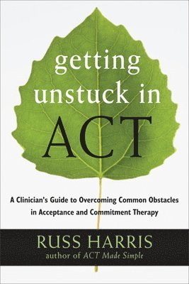 Russ Harris - Getting Unstuck in ACT, Häftad