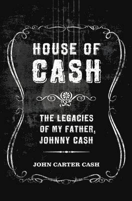 bokomslag House of Cash: The Legacies of My Father, Johnny Cash