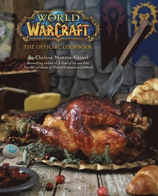 Chelsea Monroe-Cassel - World of Warcraft: The Official Cookbook, Inbunden