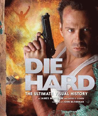 James Mottram, David S. Cohen - Die Hard: The Ultimate Visual History, Inbunden
