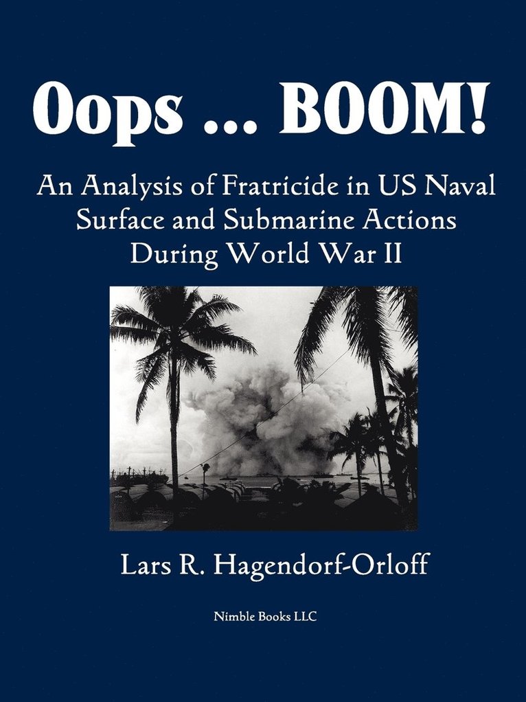 Lars P Hagendorf-Orloff, Lars P. Hagendorf-Orloff - Oops! Boom! An Analysis of Fratricide in US Naval Surface and Submarine Forces in World War II, Häftad