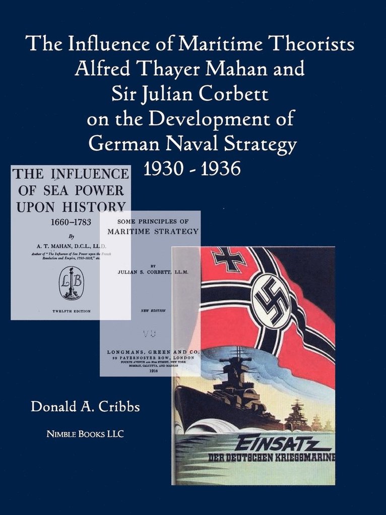 Donald Cribbs - Influence of Maritime Theorists Alfred Thayer Mahan and Sir Julian Corbett on the Development of German Naval Strategy 1930-1936, Häftad