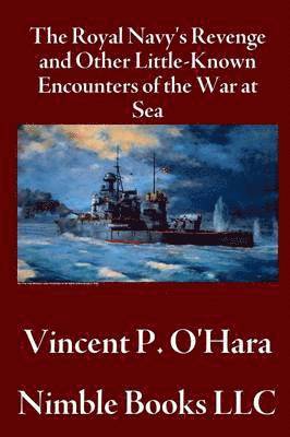 Royal Navy's Revenge and Other Little-Known Encounters of the War at Sea