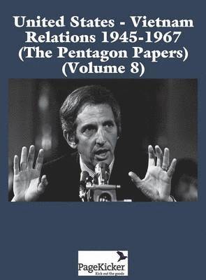 United States - Vietnam Relations 1945 - 1967 (the Pentagon Papers) (Volume 8) 1