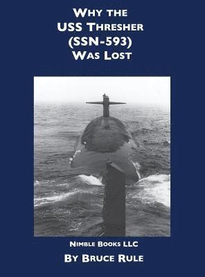 Bruce Rule - Why the USS Thresher (SSN 593) Was Lost, Inbunden