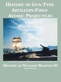 bokomslag History of Gun-Type Artillery-Fired Atomic Projectiles