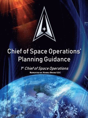 United States Space Force, John W Raymond, John W. Raymond, W. Raymond, John - Chief of Space Operations' Planning Guidance, Inbunden