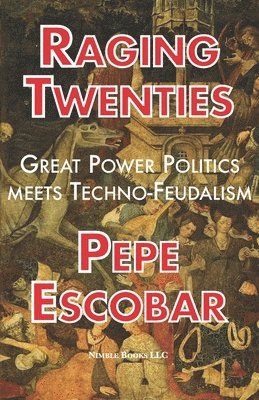 bokomslag Raging Twenties: Great Power Politics Meets Techno-Feudalism in the Era of COVID-19