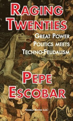 Pepe Escobar - Raging Twenties, Inbunden