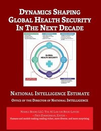 bokomslag Dynamics Shaping Global Health Security in The Next Decade: National Intelligence Estimate