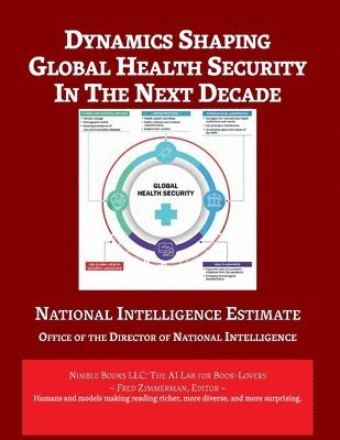 Director of National Intelligence - Dynamics Shaping Global Health Security in The Next Decade, Häftad