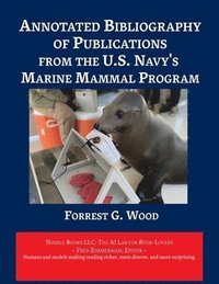 bokomslag Annotated Bibliography of Publications from the U.S. Navy's Marine Mammal Program