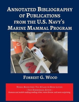 Forest G Wood, Fred Zimmerman - Annotated Bibliography of Publications from the U.S. Navy's Marine Mammal Program, Häftad