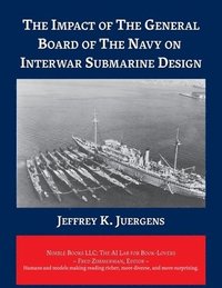 bokomslag The Impact of The General Board of The Navy on Interwar Submarine Design