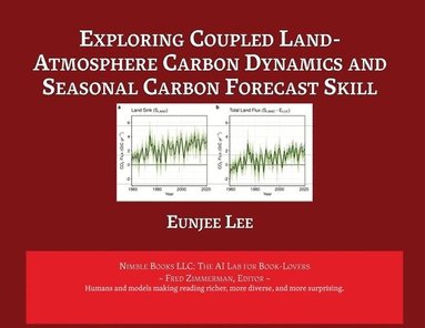 Eungee Lee, Fred Zimmerman - Exploring Coupled Land-Atmosphere Carbon Dynamics and Seasonal Carbon Forecast Skill, Häftad