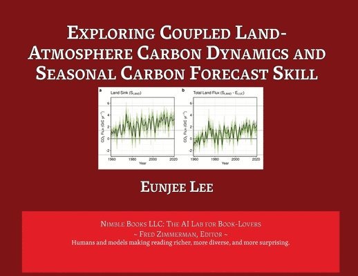 Eungee Lee, Fred Zimmerman - Exploring Coupled Land-Atmosphere Carbon Dynamics and Seasonal Carbon Forecast Skill, Häftad