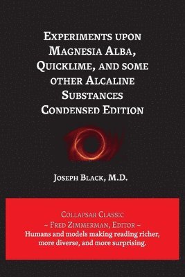 Joseph Black - Experiments upon Magnesia Alba, Quicklime, and some other Alcaline Substances, Häftad