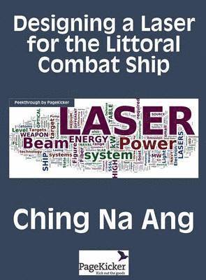 Na Ang Ching - Designing a Laser for the Littoral Combat Ship, Inbunden